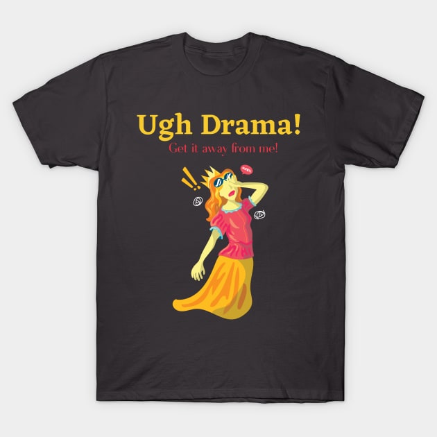 Ugh Drama! T-Shirt by Gifts of Recovery